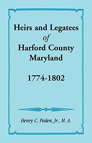 Beispielbild fr Heirs and Legatees of Harford County, Maryland, 1774-1802 zum Verkauf von GF Books, Inc.