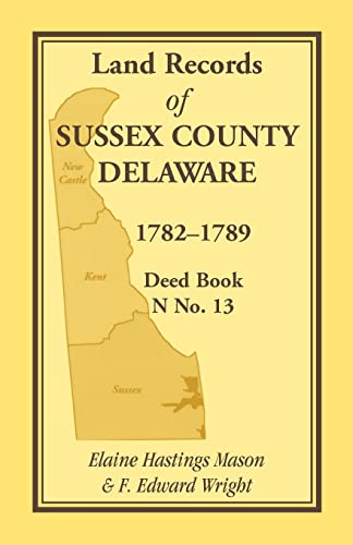 9781585491674: Land Records of Sussex County, Delaware, 1782-1789: Deed Book N No. 13: Deed Book N No. 13