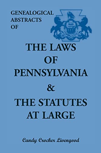 Stock image for Genealogical Abstracts of the Laws of Pennsylvania and the Statutes at Large for sale by Chiron Media