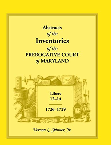 Beispielbild fr Abstracts of The Inventories of the Prerogative Court Of Maryland, Libers 12-14, 1726-1729 zum Verkauf von Lucky's Textbooks