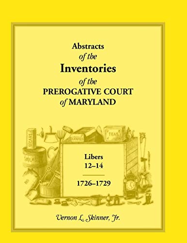 Stock image for Abstracts of The Inventories of the Prerogative Court Of Maryland, Libers 12-14, 1726-1729 for sale by Lucky's Textbooks