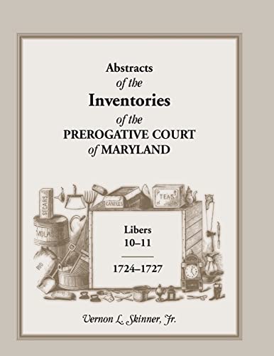 Stock image for Abstracts of The Inventories of the Prerogative Court of Maryland, Libers 10-11, 1724-1727 for sale by Wonder Book