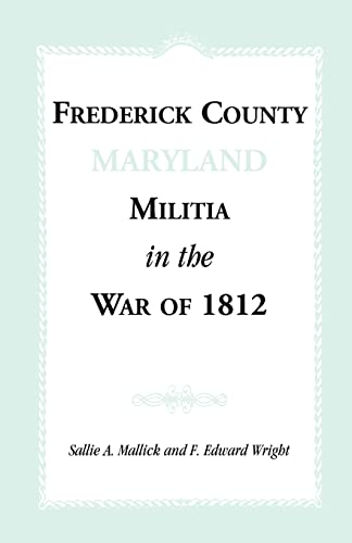 Frederick County, Maryland Militia in the War of 1812 (9781585492121) by Mallick