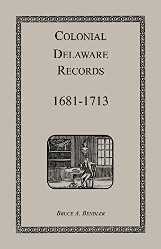 9781585492145: Colonial Delaware Records: 1681-1713