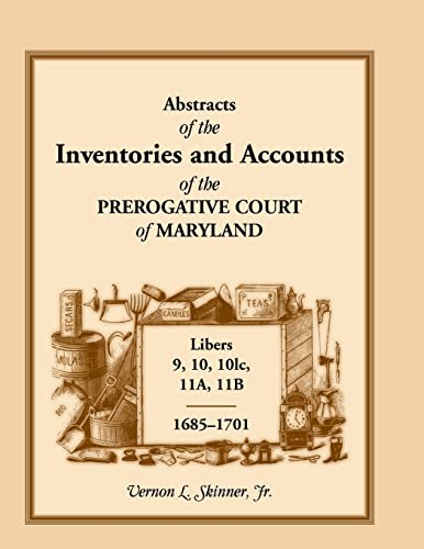 Stock image for Abstracts of the Inventories and Accounts of the Prerogative Court of Maryland, 1685-1701, Libers 9, 10, 101c, 11A, 11B for sale by WILLIAM BLAIR BOOKS