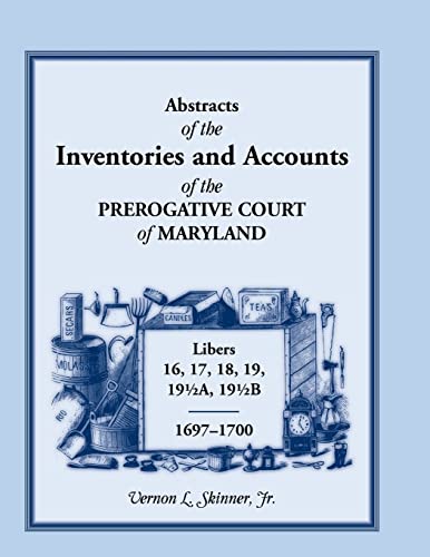 Beispielbild fr Abstracts of the Inventories and Accounts of the Prerogative Court of Maryland, 1697-1700 Libers 16, 17, 18, 19, 19a, 19b zum Verkauf von Sequitur Books