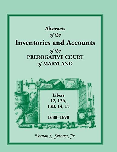 Stock image for ABSTRACTS OF THE INVENTORIES AND ACCOUNTS OF THE PREROGATIVE COURT OF MARYLAND, 1688-1698 for sale by Janaway Publishing Inc.