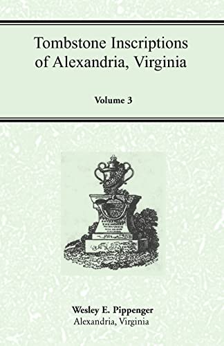 Stock image for Tombstone Inscriptions of Alexandria, Virginia, Volume 3 for sale by Sequitur Books