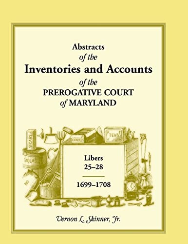 Stock image for Abstracts OF the Inventories and Accounts of the Prerogative Court of Maryland, 1699-1708 Libers 25-28 for sale by Sequitur Books