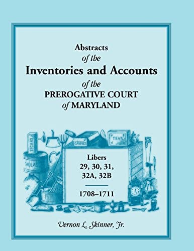 Beispielbild fr Abstracts of The Inventories And Accounts Of the Prerogative Court of Maryland, 1708-1711, Libers 29, 30, 31, 32A, 32B zum Verkauf von Sequitur Books