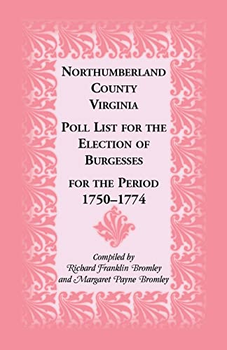 Beispielbild fr Northumberland County, Virginia Poll List for the Election of Burgesses for the Period 1750-1774 zum Verkauf von Chiron Media