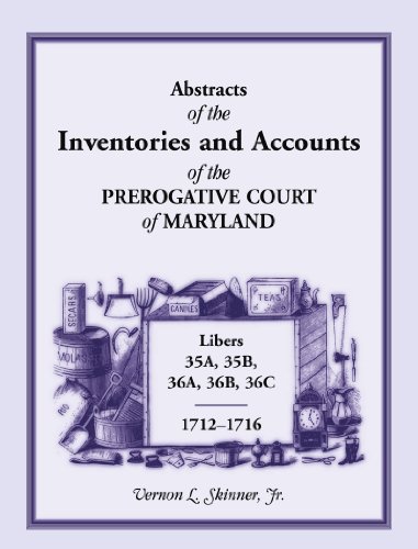 Stock image for ABSTRACTS OF THE INVENTORIES AND ACCOUNTS OF THE PREROGATIVE COURT OF MARYLAND, 1712-1716 Libers 35a, 35b, 36a, 36b, 36c for sale by Janaway Publishing Inc.