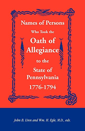 Beispielbild fr Names of Persons Who Took the Oath of Allegiance to the State of Pennsylvania 1776-1794 zum Verkauf von Chiron Media