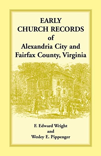 Stock image for EARLY CHURCH RECORDS OF ALEXANDRIA CITY AND FAIRFAX COUNTY, VIRGINIA for sale by Janaway Publishing Inc.