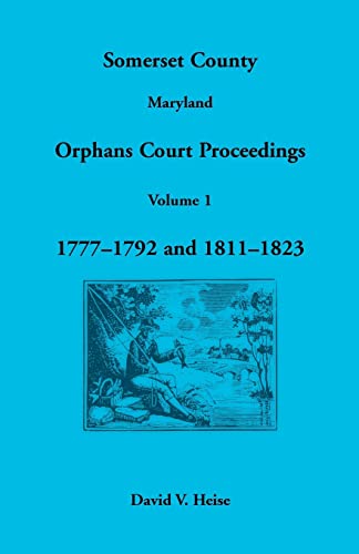 9781585493371: Somerset County, Maryland Orphans Court Proceedings, Volume 1: 1777-1792 and 1811-1823