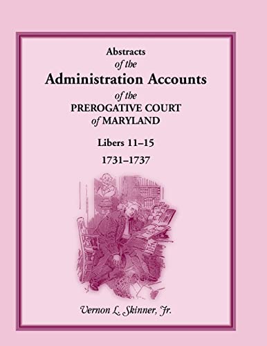 Beispielbild fr Abstracts of the Administration Accounts of the Prerogative Court of Maryland, 1731-1737, Libers 11-15 zum Verkauf von Wonder Book