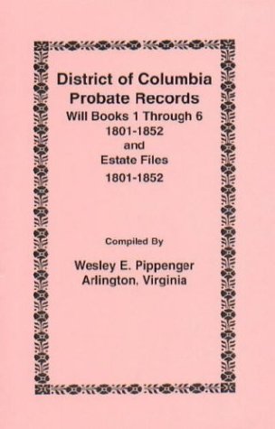 9781585493487: District of Columbia Probate Records: Will Books 1 through 6 (1801-1852) and ...