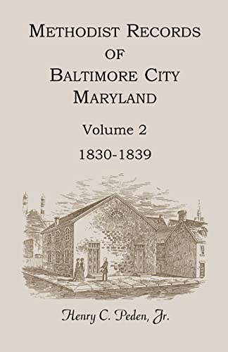 Beispielbild fr Methodist Records of Baltimore City, Maryland, Volume 2, 1830-1839 zum Verkauf von Inside the Covers