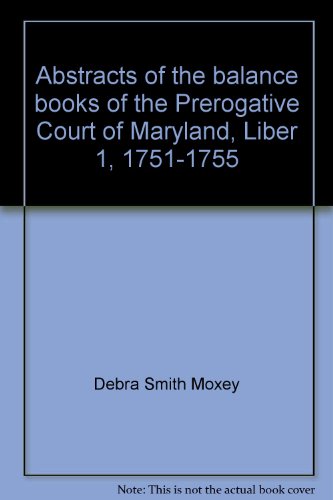 Stock image for Abstracts of the Balance Books of the Prerogative Court of Maryland, Liber 1, 1751-1755 for sale by Tiber Books