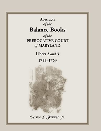 Beispielbild fr ABSTRACTS OF THE BALANCE BOOKS OF THE PREROGATIVE COURT OF MARYLAND, Libers 2 & 3, 1755-1763 zum Verkauf von Janaway Publishing Inc.