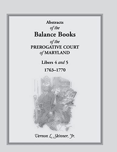 Beispielbild fr Abstracts of the Balance Books of the Prerogative Court of Maryland, Libers 4 & 5, 1763-1770 zum Verkauf von Sequitur Books
