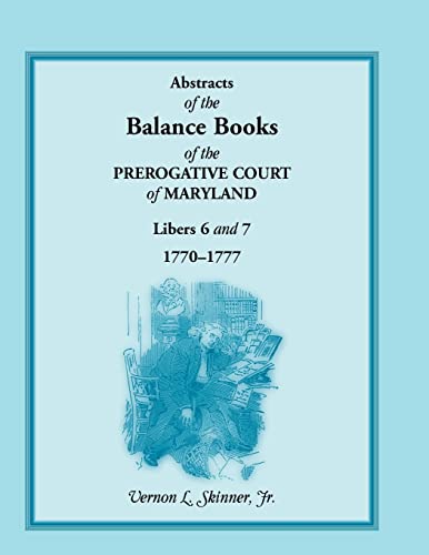 Beispielbild fr Abstracts of the Balance Books of the Prerogative Court of Maryland, Libers 6 & 7, 1770-1777 zum Verkauf von Sequitur Books