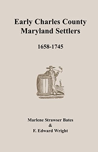 Early Charles County, Maryland Settlers, 1658-1745 (9781585493920) by Bates