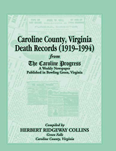 Beispielbild fr CAROLINE COUNTY, VIRGINIA, DEATH RECORDS (1919-1994) FROM THE CAROLINE PROGRESS, A Weekly Newspaper Published In Bowling Green, Virginia zum Verkauf von Janaway Publishing Inc.