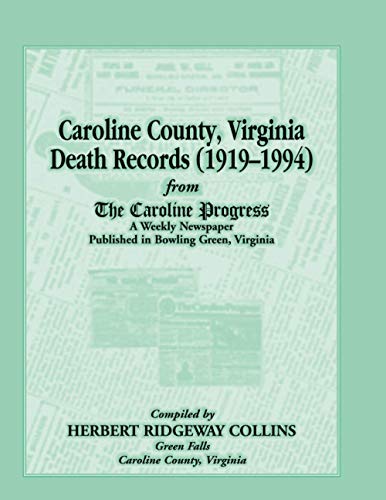 Stock image for CAROLINE COUNTY, VIRGINIA, DEATH RECORDS (1919-1994) FROM THE CAROLINE PROGRESS, A Weekly Newspaper Published In Bowling Green, Virginia for sale by Janaway Publishing Inc.