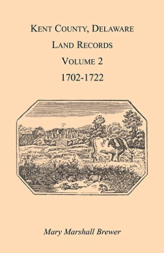 Imagen de archivo de KENT COUNTY, DELAWARE LAND RECORDS. Volume 2: 1702-1722 a la venta por Janaway Publishing Inc.