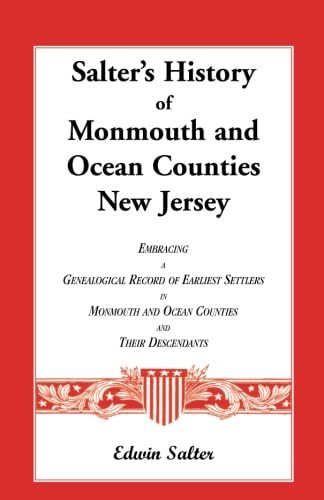 Stock image for Salter's History of Monmouth and Ocean Counties New Jersey, Embracing a Genealogical Record of Earliest Settlers in Monmouth and Ocean Counties and Their Descendants for sale by Revaluation Books