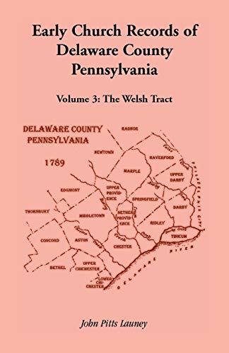 Imagen de archivo de Early Church Records of Delaware County, Pennsylvania, Volume 3: The Welsh Tract a la venta por Chiron Media