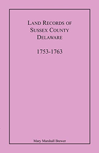 9781585494729: Land Records of Sussex County, Delaware, 1753-1763