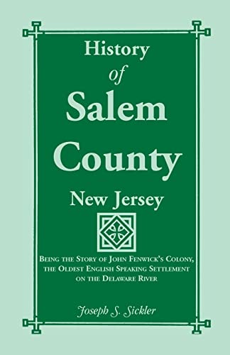 Stock image for History of Salem County, New Jersey Being the Story of John Fenwick's Colony, the Oldest English Speaking Settlement on the Delaware River for sale by PBShop.store US