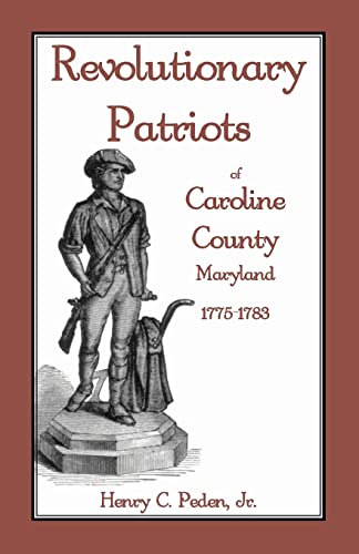 9781585494798: Revolutionary Patriots Of Caroline County, Maryland, 1775-1783
