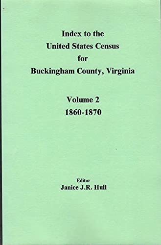 INDEX TO THE UNITED STATES CENSUS FOR BUCKINGHAM COUNTY, VIRGINIA. Volume 2: 1860-1870