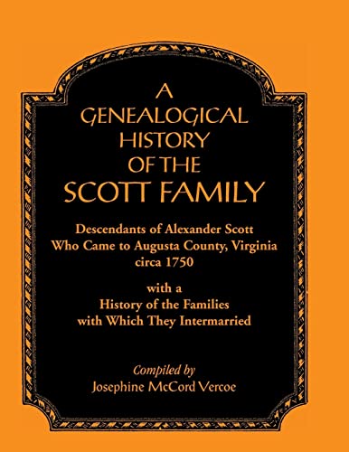 9781585495153: A Genealogical History of the Scott Family, Descendants of Alexander Scott, who came to Augusta County, Virginia, circa 1750, with a History of the Families with which They Intermarried