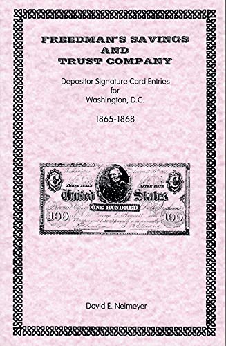 Imagen de archivo de FREEDMAN'S SAVINGS AND TRUST COMPANY: Depositor Signature Card Entries for Washington, D.C., 1865-1868 a la venta por Janaway Publishing Inc.