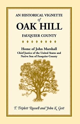 Stock image for An Historical Vignette of Oak Hill, Fauquier County: Home of John Marshall, Chief Justice of the United States and Native Son of Fauquier County for sale by Chiron Media