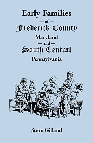 Stock image for Early Families of Frederick County, Maryland, and South Central Pennsylvania for sale by Wonder Book