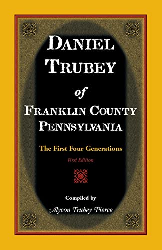 9781585496266: Daniel Trubey Of Franklin County, Pennsylvania: The First Four Generations