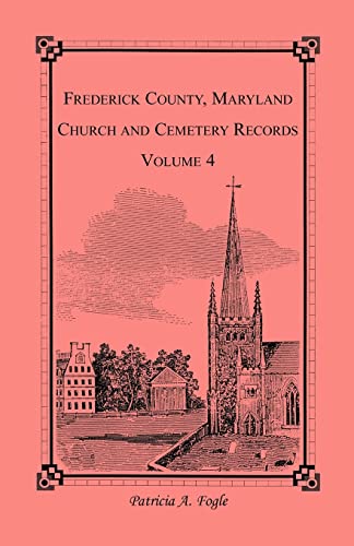 Stock image for FREDERICK COUNTY, MARYLAND CHURCH AND CEMETERY RECORDS, Volume 4 for sale by Janaway Publishing Inc.