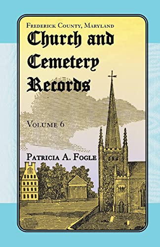 Imagen de archivo de Frederick County, Maryland Church and Cemetery Records, Volume 6 a la venta por GF Books, Inc.