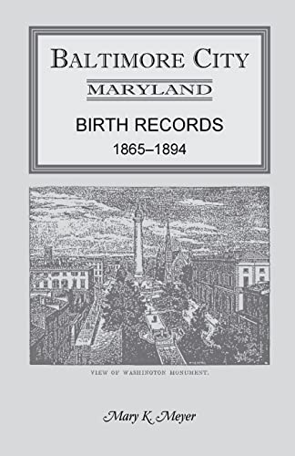 Baltimore City, Maryland Birth Records, 1865-1894 (9781585496426) by Meyer