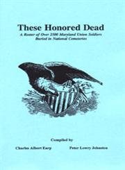 9781585496549: These Honored Dead: A Roster Of Over 2,500 Maryland Union Soldiers Buried In National...