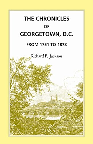 9781585496716: The Chronicles of Georgetown, D.C. from 1751 to 1878