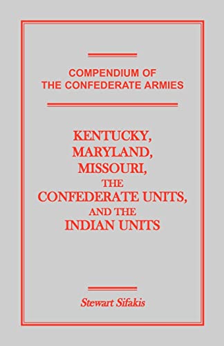 Beispielbild fr Compendium of the Confederate Armies Kentucky, Maryland, Missouri, the Confederate Units and the Indian Units zum Verkauf von PBShop.store US