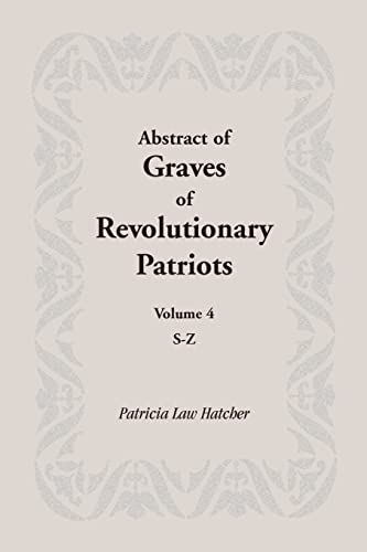 Stock image for Abstract of Graves of Revolutionary Patriots: Volume 4, S-Z for sale by Lucky's Textbooks