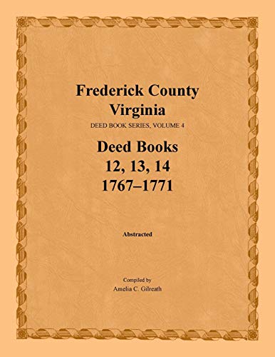 9781585497249: Frederick County, Virginia, Deed Book Series, Volume 4, Deed Books 12, 13, 14: 1767-1771