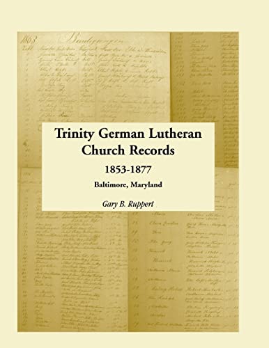 Imagen de archivo de TRINITY GERMAN LUTHERAN CHURCH 1853-1877 BALTIMORE CITY, MARYLAND a la venta por Bertram Books And Fine Art